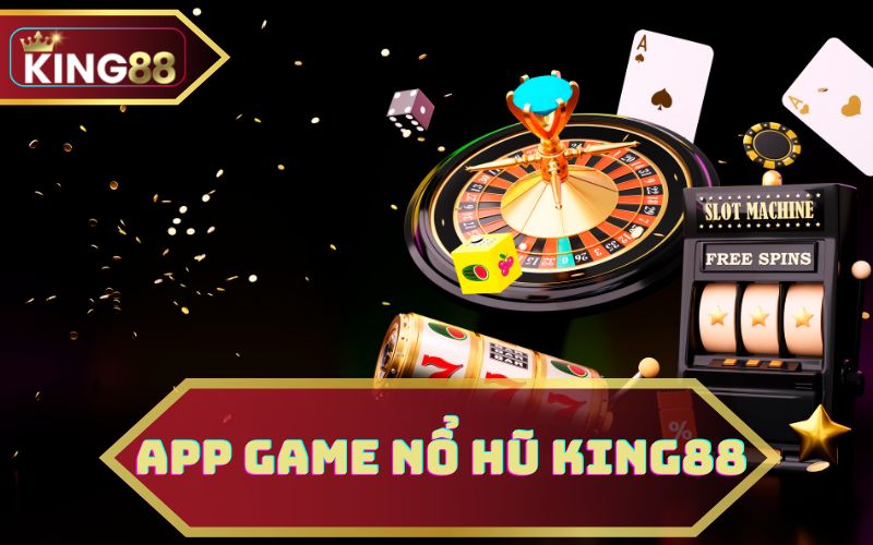 APP GAME NỔ HŨ KING88